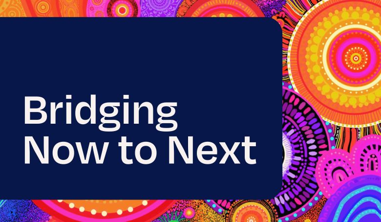 Bridging Now to Next