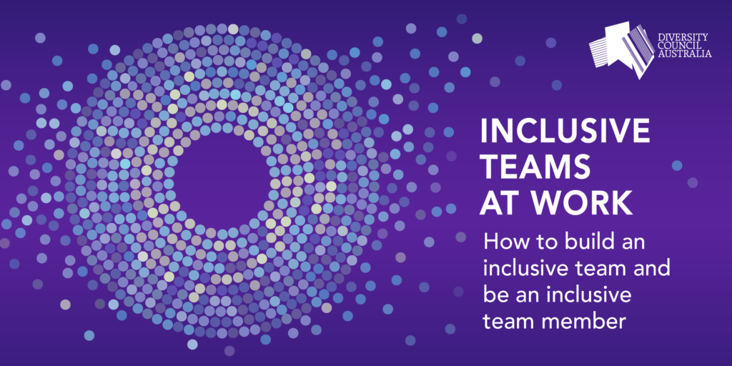 DCA's Inclusive Teams at Work Toolkit. How to build an inclusive team and be an inclusive team member.
